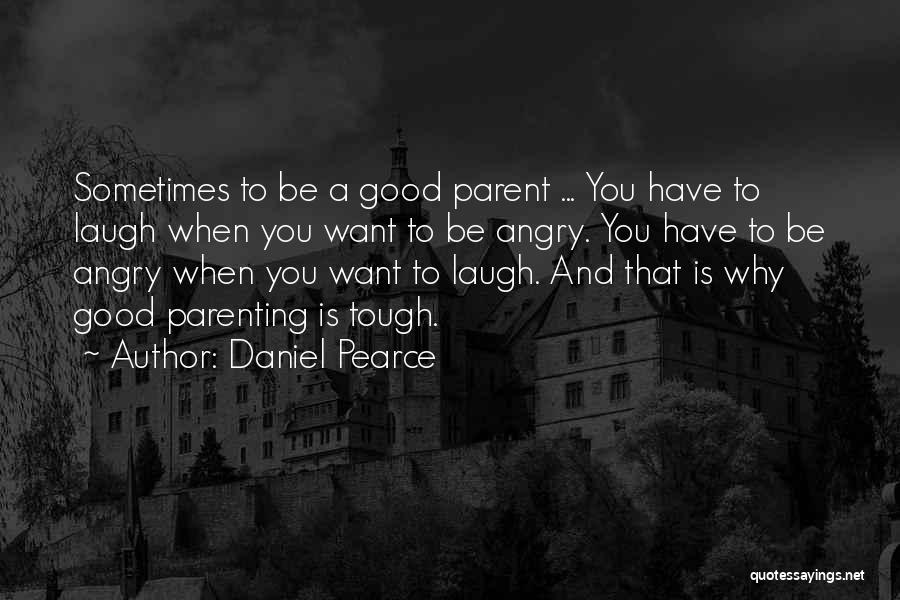 Sometimes You Have To Laugh Quotes By Daniel Pearce