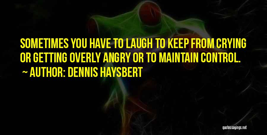 Sometimes You Have To Laugh Quotes By Dennis Haysbert