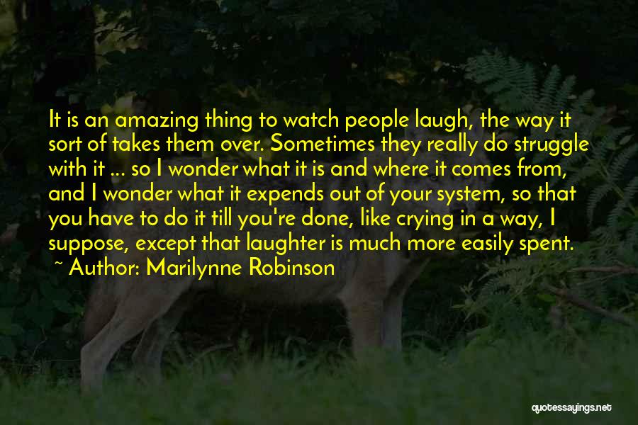 Sometimes You Have To Laugh Quotes By Marilynne Robinson