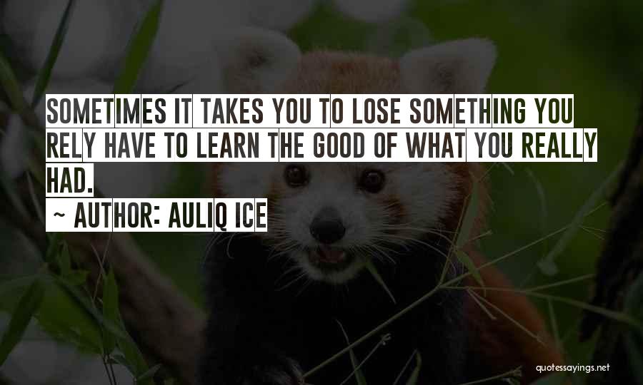Sometimes You Have To Learn Quotes By Auliq Ice