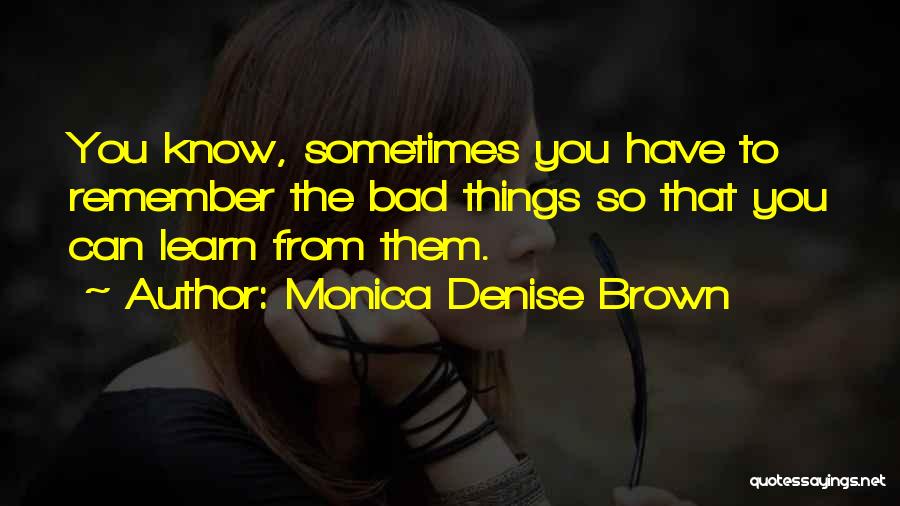 Sometimes You Have To Learn Quotes By Monica Denise Brown