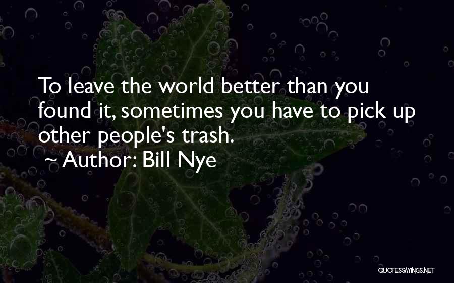 Sometimes You Have To Leave Quotes By Bill Nye