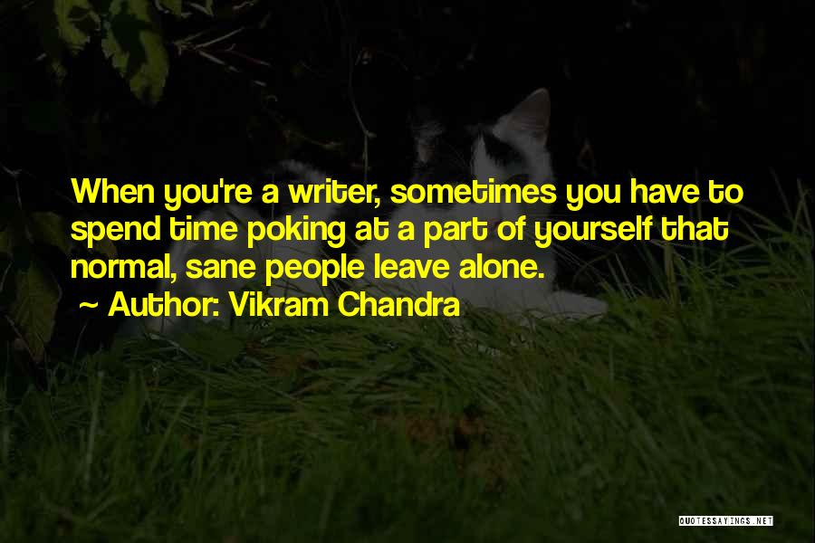 Sometimes You Have To Leave Quotes By Vikram Chandra