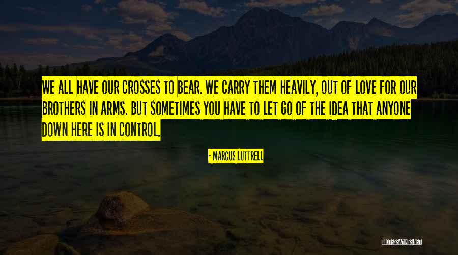 Sometimes You Have To Let Go Quotes By Marcus Luttrell Sometimes You Have To Let Go Quotes By Marcus Luttrell