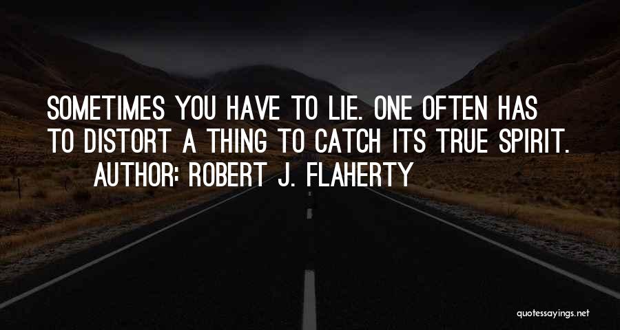 Sometimes You Have To Lie Quotes By Robert J. Flaherty