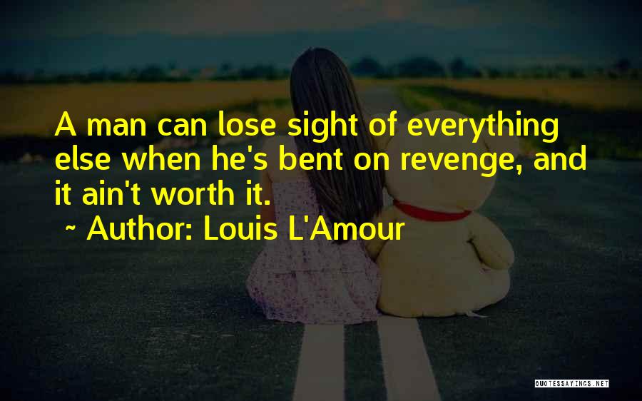 Sometimes You Have To Lose Everything Quotes By Louis L'Amour