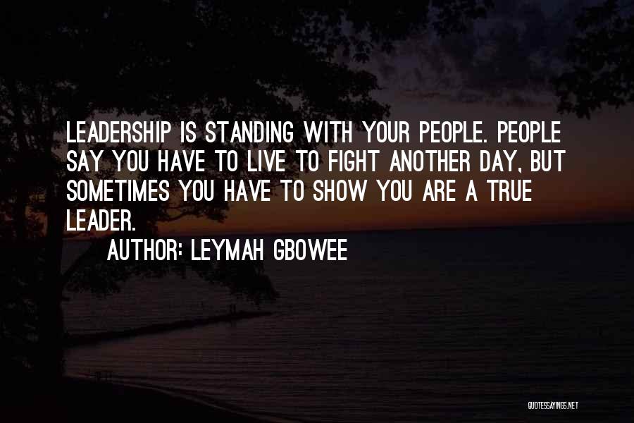 Sometimes You Have To Quotes By Leymah Gbowee