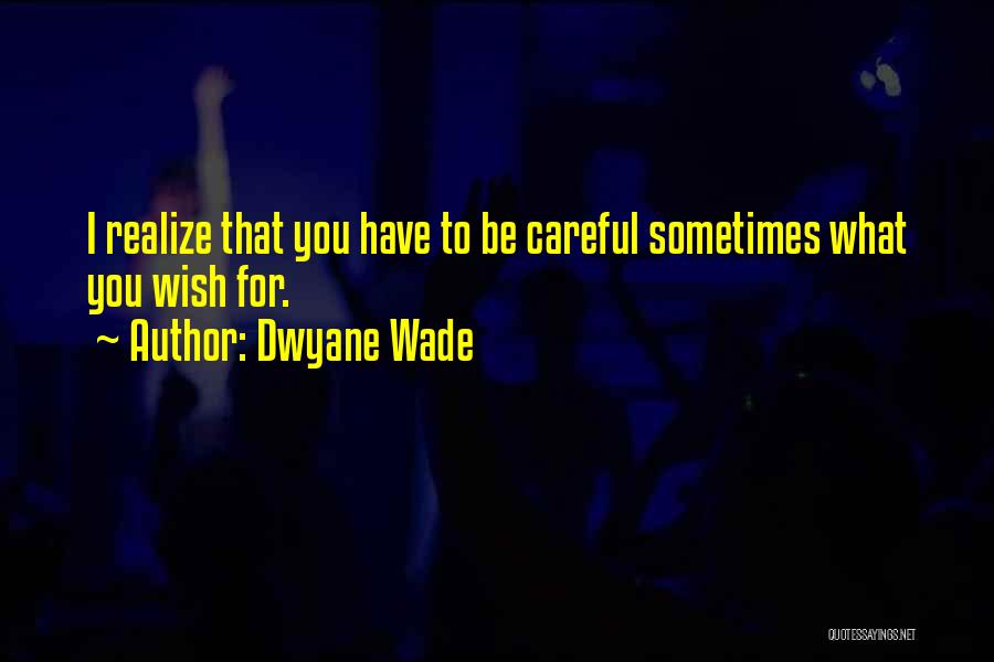 Sometimes You Have To Realize Quotes By Dwyane Wade