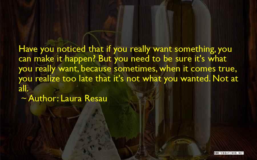 Sometimes You Have To Realize Quotes By Laura Resau