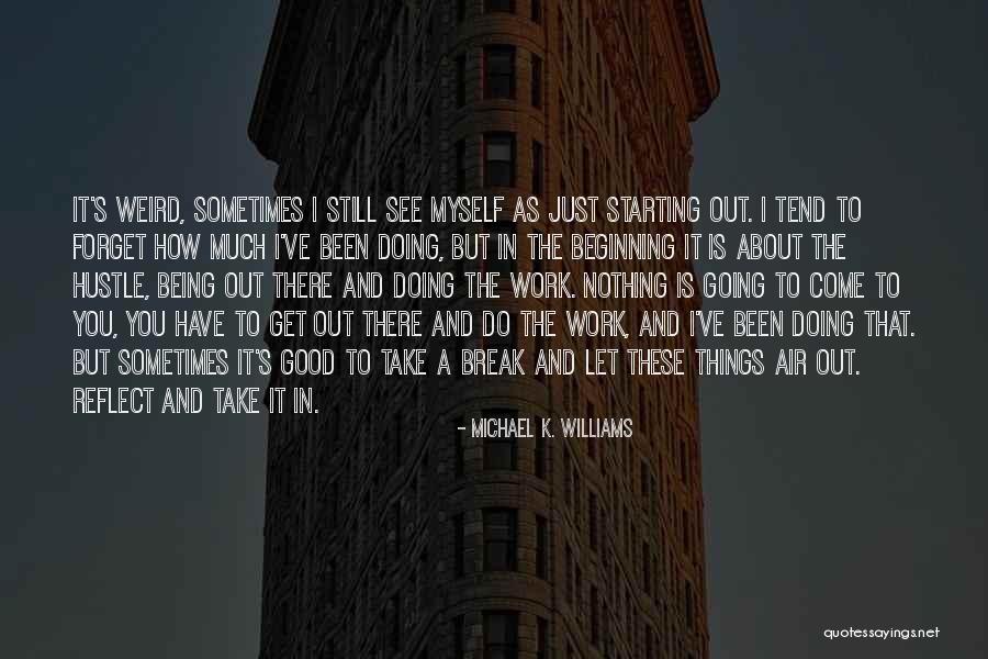 Sometimes You Have To Take A Break Quotes By Michael K. Williams