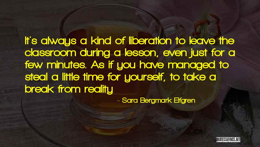 Sometimes You Have To Take A Break Quotes By Sara Bergmark Elfgren