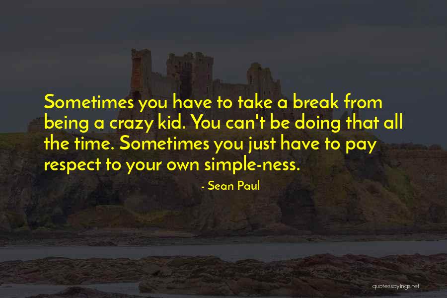 Sometimes You Have To Take A Break Quotes By Sean Paul