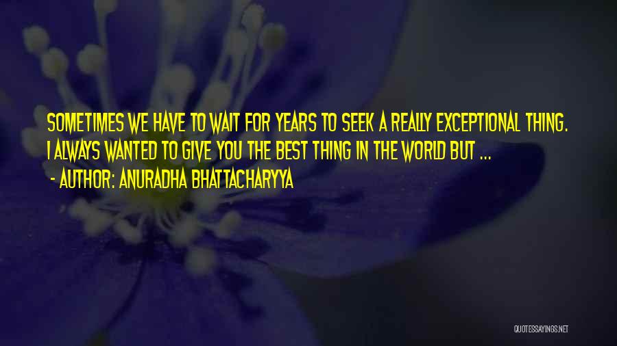 Sometimes You Have To Wait Quotes By Anuradha Bhattacharyya