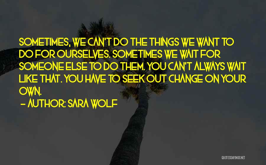 Sometimes You Have To Wait Quotes By Sara Wolf