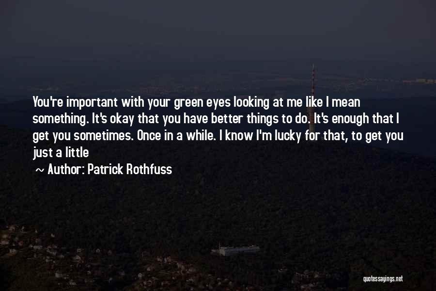 Sometimes You Just Get Lucky Quotes By Patrick Rothfuss