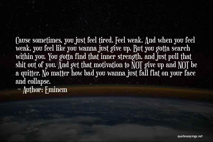 Sometimes You Just Get Tired Quotes By Eminem