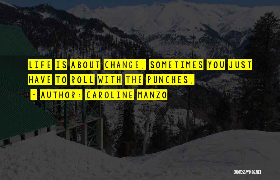 Sometimes You Just Got To Roll With The Punches Quotes By Caroline Manzo