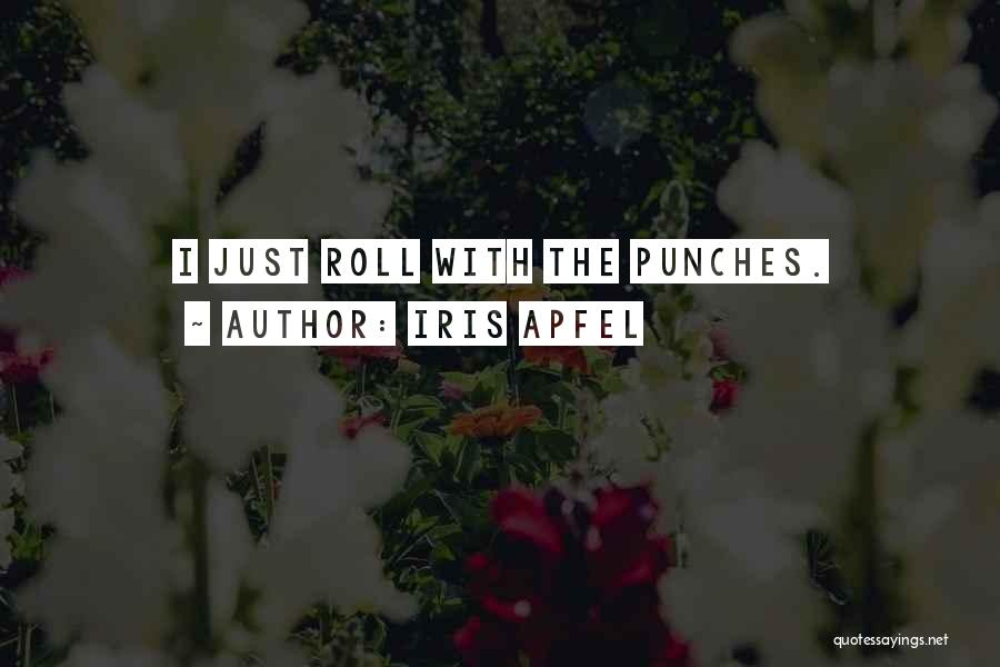 Sometimes You Just Got To Roll With The Punches Quotes By Iris Apfel