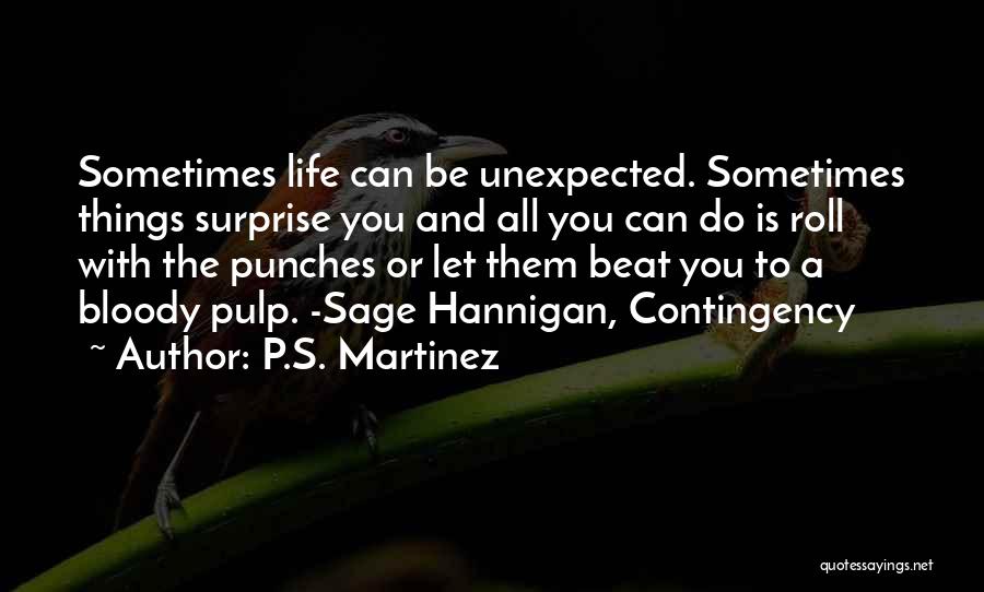 Sometimes You Just Got To Roll With The Punches Quotes By P.S. Martinez