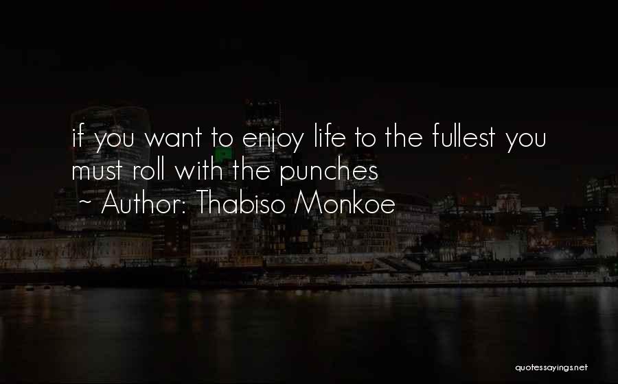 Sometimes You Just Got To Roll With The Punches Quotes By Thabiso Monkoe