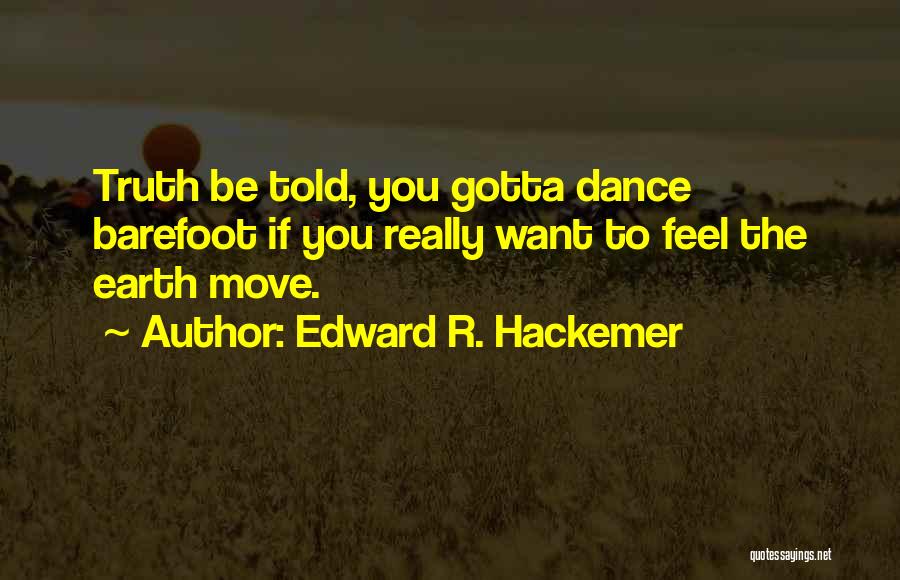 Sometimes You Just Gotta Move On Quotes By Edward R. Hackemer