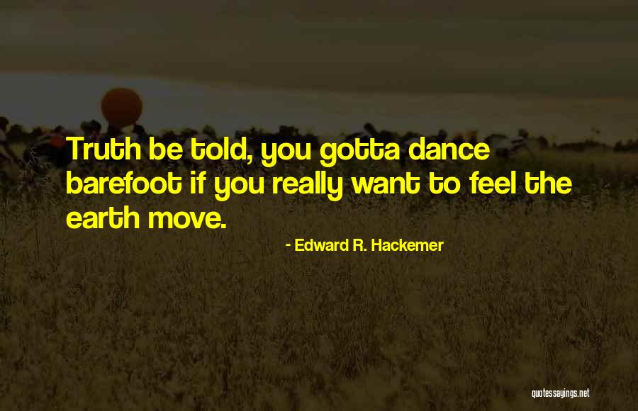 Sometimes You Just Gotta Move On Quotes By Edward R. Hackemer Sometimes You Just Gotta Move On Quotes By Edward R. Hackemer