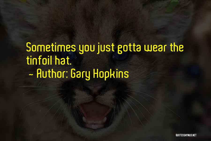 Sometimes You Just Gotta Quotes By Gary Hopkins