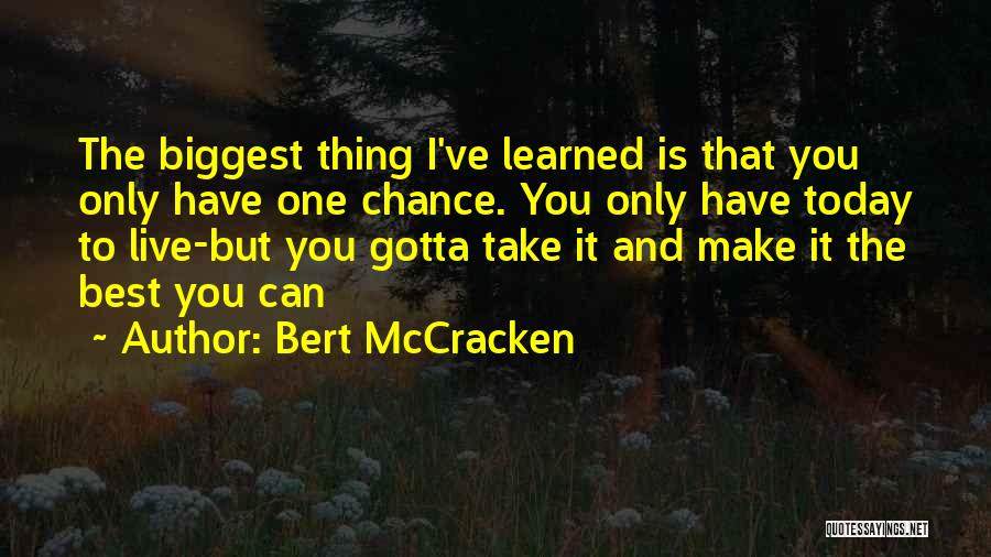 Sometimes You Just Gotta Take A Chance Quotes By Bert McCracken