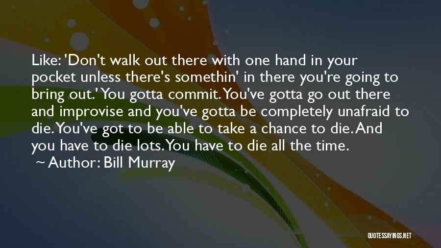 Sometimes You Just Gotta Take A Chance Quotes By Bill Murray