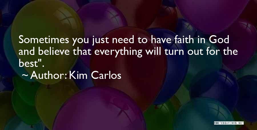 Sometimes You Just Have To Believe Quotes By Kim Carlos