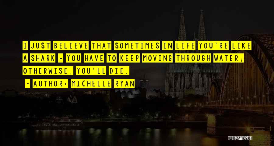 Sometimes You Just Have To Believe Quotes By Michelle Ryan