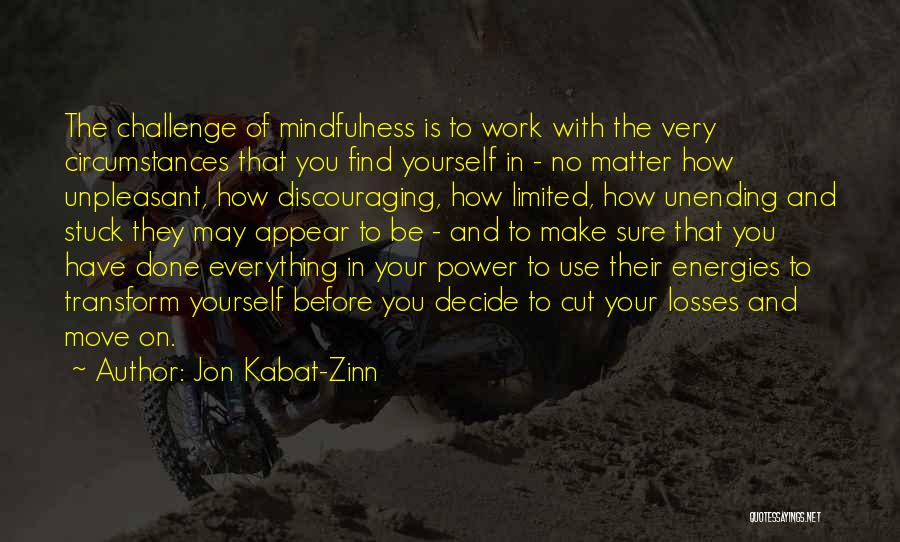 Sometimes You Just Have To Cut Your Losses Quotes By Jon Kabat-Zinn
