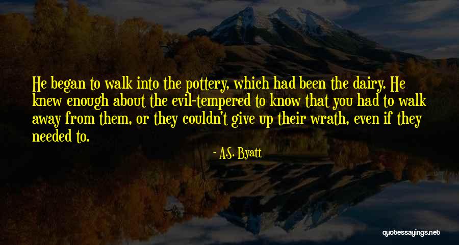 Sometimes You Just Have To Know When To Walk Away Quotes By A.S. Byatt