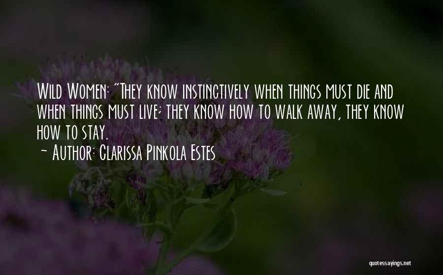 Sometimes You Just Have To Know When To Walk Away Quotes By Clarissa Pinkola Estes