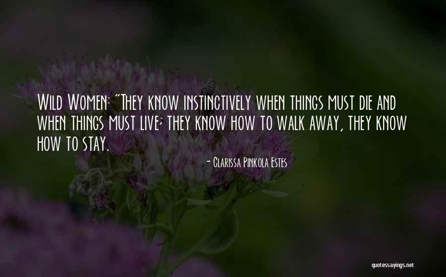 Sometimes You Just Have To Know When To Walk Away Quotes By Clarissa Pinkola Estes