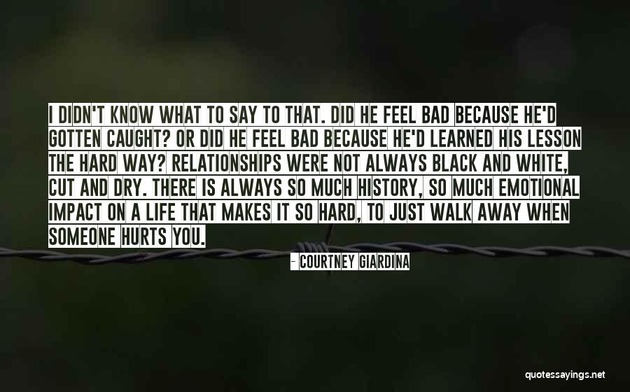 Sometimes You Just Have To Know When To Walk Away Quotes By Courtney Giardina