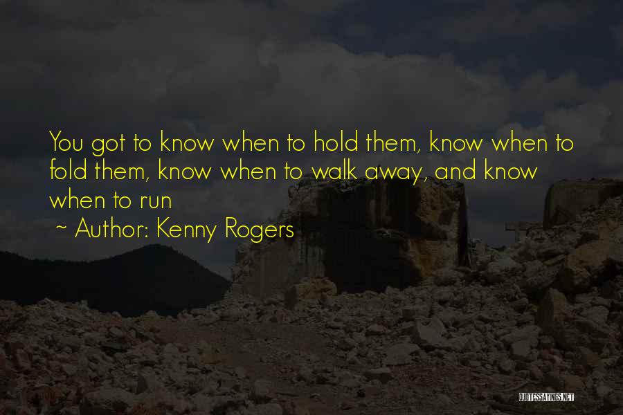 Sometimes You Just Have To Know When To Walk Away Quotes By Kenny Rogers