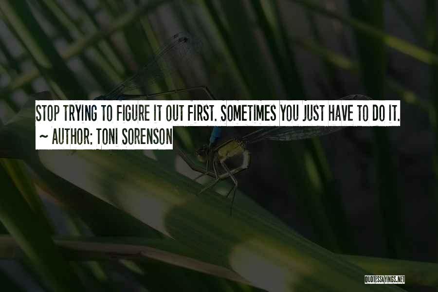 Sometimes You Just Have To Stop Quotes By Toni Sorenson