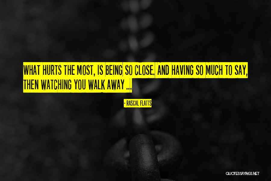 Sometimes You Just Have To Walk Away Quotes By Rascal Flatts Sometimes You Just Have To Walk Away Quotes By Rascal Flatts