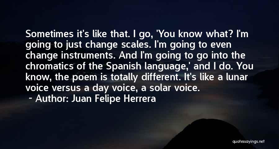 Sometimes You Just Know Quotes By Juan Felipe Herrera
