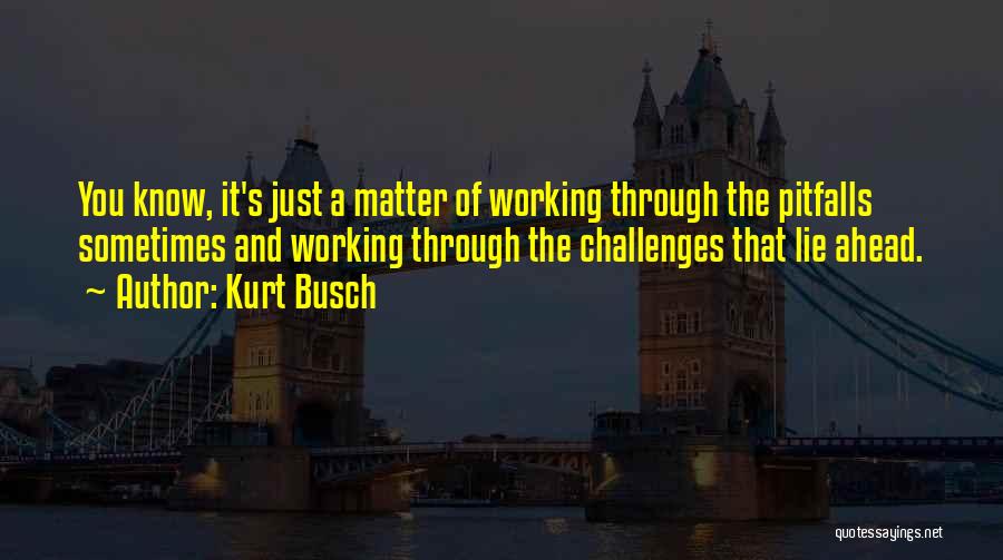 Sometimes You Just Know Quotes By Kurt Busch