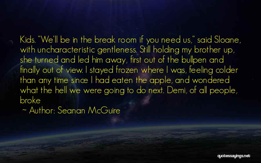 Sometimes You Just Need A Break Quotes By Seanan McGuire
