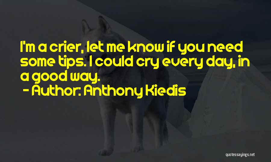 Sometimes You Just Need A Good Cry Quotes By Anthony Kiedis
