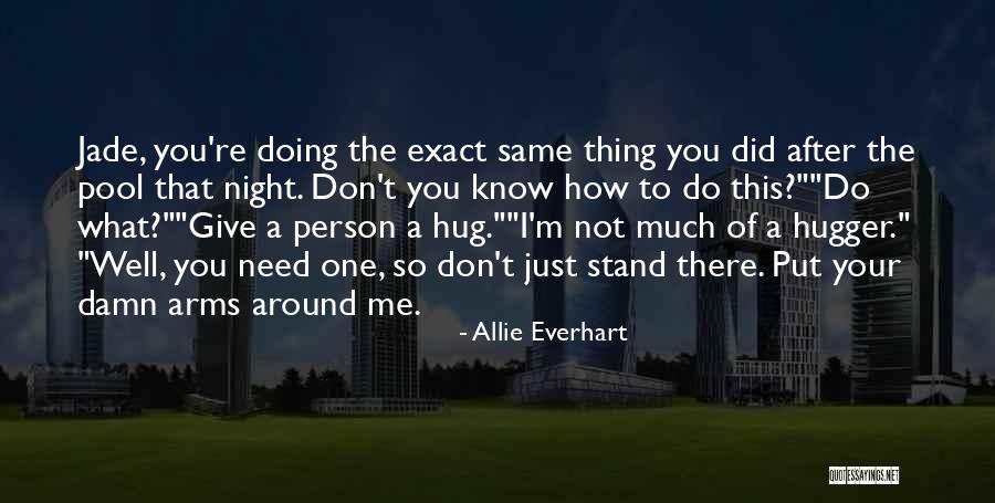 Sometimes You Just Need A Hug Quotes By Allie Everhart