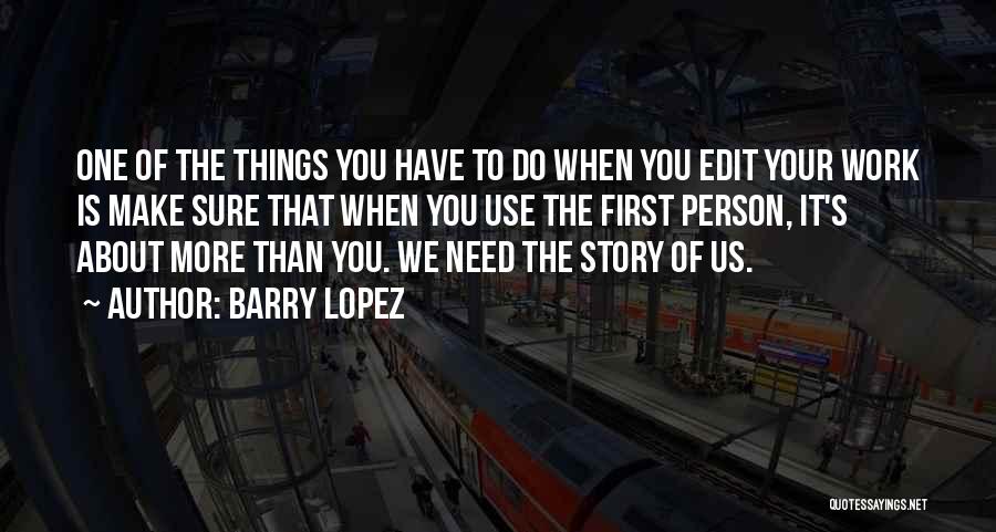 Sometimes You Just Need One Person Quotes By Barry Lopez