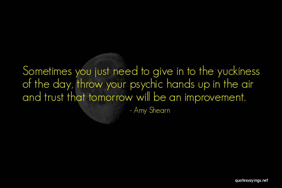 Sometimes You Just Need To Give Up Quotes By Amy Shearn Sometimes You Just Need To Give Up Quotes By Amy Shearn