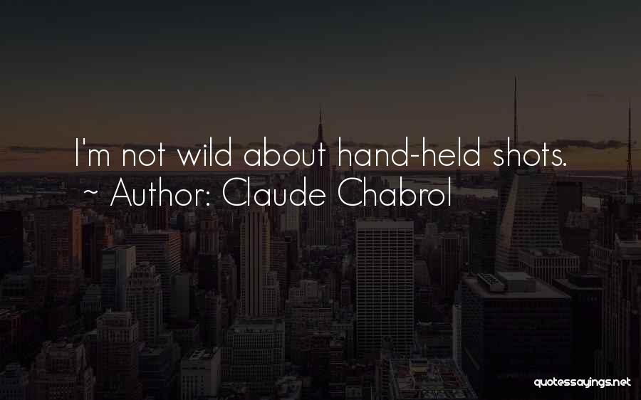 Sometimes You Just Want To Be Held Quotes By Claude Chabrol