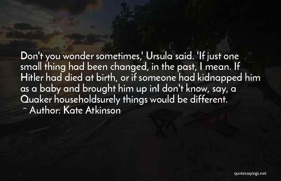 Sometimes You Just Wonder Quotes By Kate Atkinson