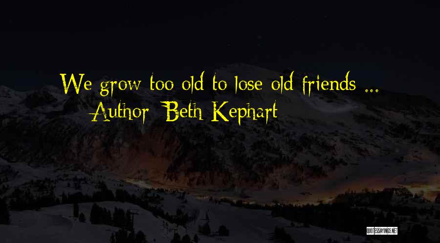 Sometimes You Lose Friends Quotes By Beth Kephart