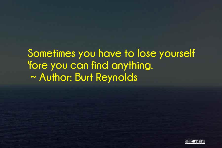 Sometimes You Lose Yourself Quotes By Burt Reynolds